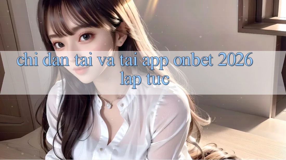 Chỉ dẫn Tải Và Tải App Onbet 2026 Lập tức Chỉ dẫn Tải Và Tải App Onbet 2026 Lập tức