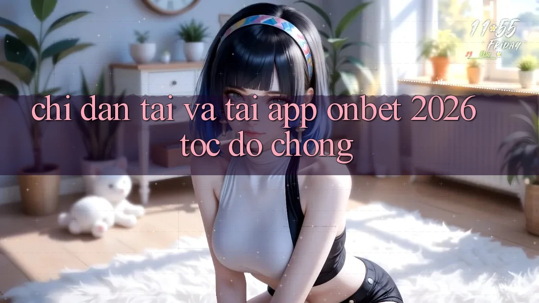 Chỉ dẫn Tải Và Tải App Onbet 2026 Tốc độ Chóng Chỉ dẫn Tải Và Tải App Onbet 2026 Tốc độ Chóng