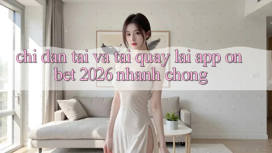 Chỉ dẫn Tải Và Tải quay lại App Onbet 2026 Nhanh Chóng Chỉ dẫn Tải Và Tải quay lại App Onbet 2026 Nhanh Chóng
