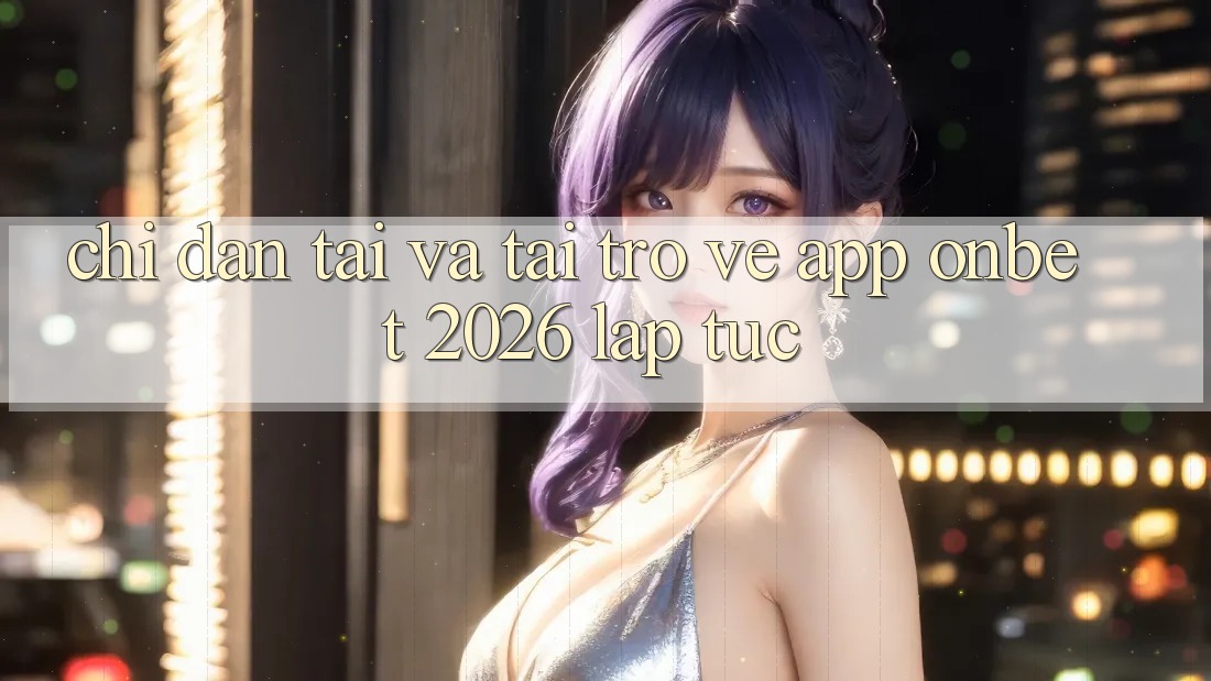 Chỉ dẫn Tải Và Tải trở về App Onbet 2026 Lập tức Chỉ dẫn Tải Và Tải trở về App Onbet 2026 Lập tức