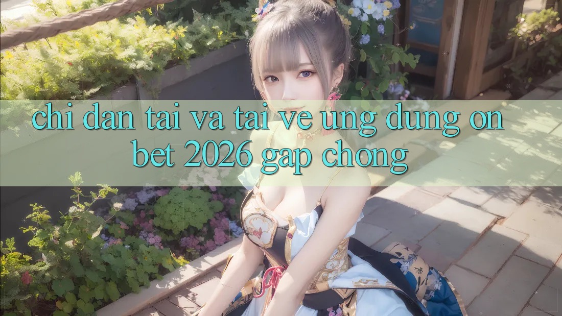Chỉ dẫn Tải Và Tải về Ứng dụng Onbet 2026 Gấp Chóng Chỉ dẫn Tải Và Tải về Ứng dụng Onbet 2026 Gấp Chóng