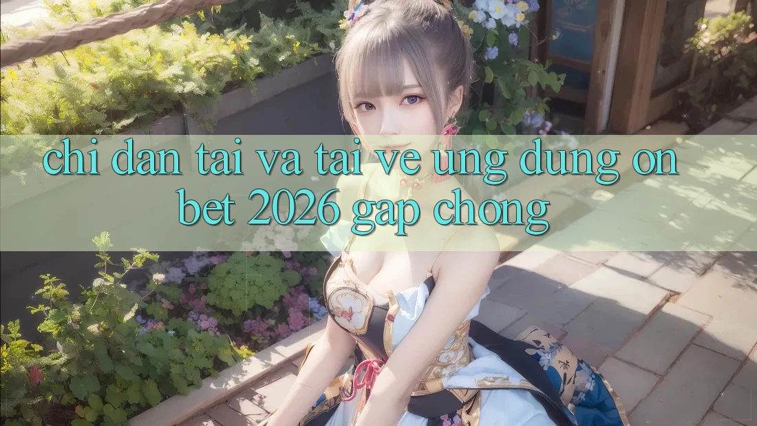 Chỉ dẫn Tải Và Tải về Ứng dụng Onbet 2026 Gấp Chóng Chỉ dẫn Tải Và Tải về Ứng dụng Onbet 2026 Gấp Chóng