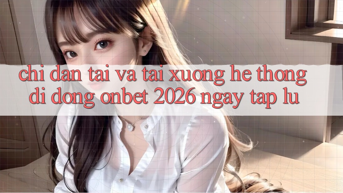 Chỉ dẫn Tải Và Tải xuống Hệ thống di động Onbet 2026 Ngay tắp lự Chỉ dẫn Tải Và Tải xuống Hệ thống di động Onbet 2026 Ngay tắp lự