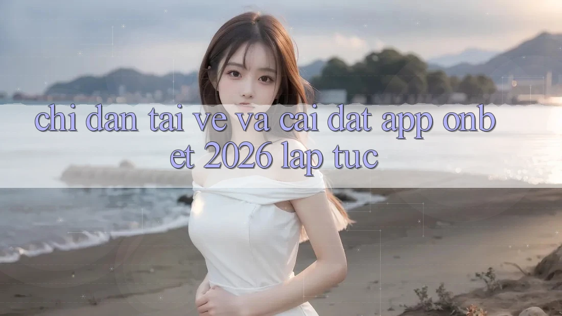 Chỉ dẫn Tải về Và Cài Đặt App Onbet 2026 Lập tức Chỉ dẫn Tải về Và Cài Đặt App Onbet 2026 Lập tức