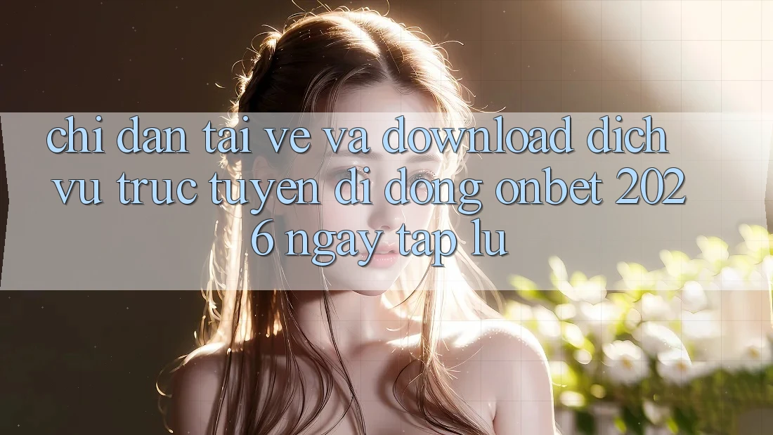 Chỉ dẫn Tải về Và Download Dịch vụ trực tuyến di động Onbet 2026 Ngay tắp lự Chỉ dẫn Tải về Và Download Dịch vụ trực tuyến di động Onbet 2026 Ngay tắp lự