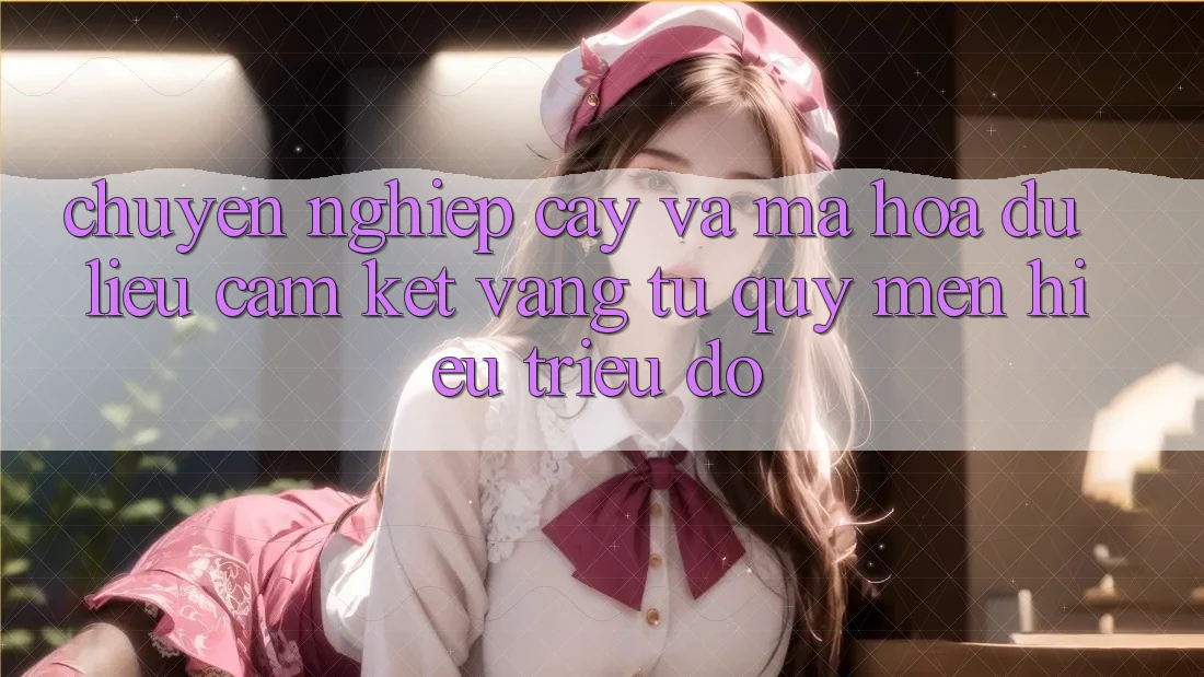Chuyên nghiệp cậy Và Mã hóa dữ liệu: Cam Kết Vàng Từ Quý mến Hiệu Triệu Đô Chuyên nghiệp cậy Và Mã hóa dữ liệu: Cam Kết Vàng Từ Quý mến Hiệu Triệu Đô