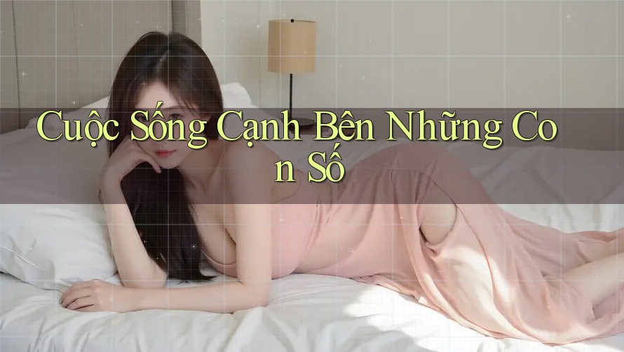 Cuộc Sống Cạnh Bên Những Con Số