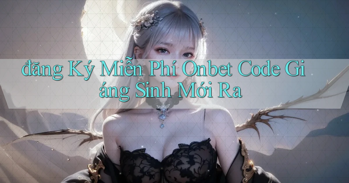 đăng ký miễn phí onbet code giáng sinh mới ra