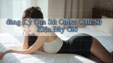 đăng ký qua sdt onbet code sự kiện bây giờ