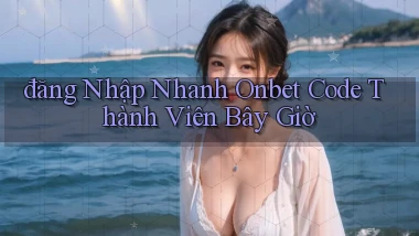 đăng nhập nhanh onbet code thành viên bây giờ