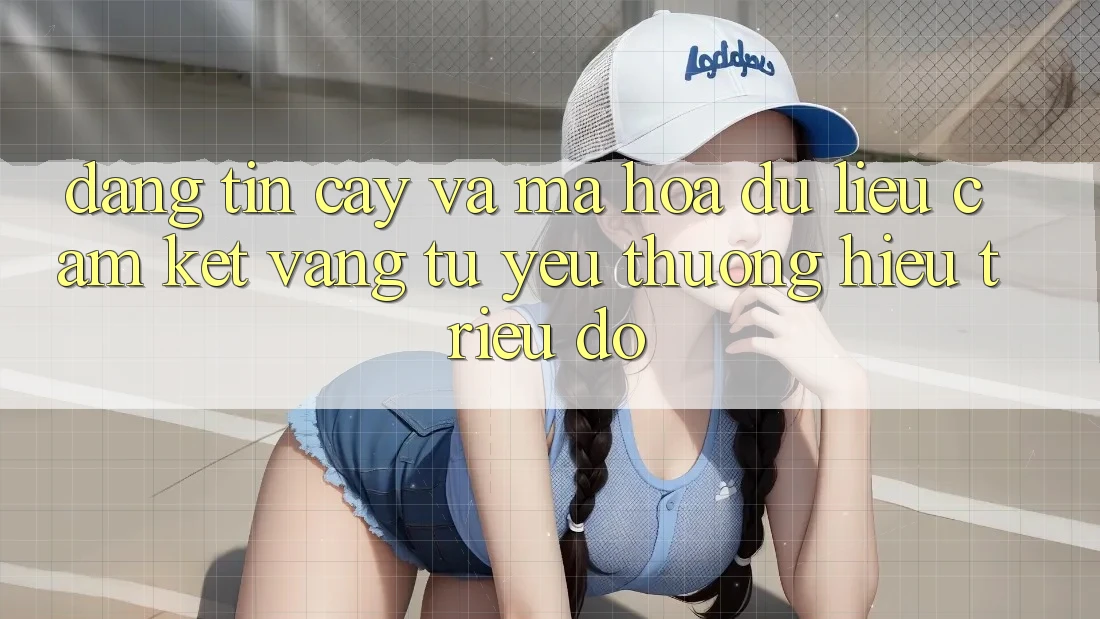 Đáng tin cậy Và Mã hóa dữ liệu: Cam Kết Vàng Từ Yêu thương Hiệu Triệu Đô Đáng tin cậy Và Mã hóa dữ liệu: Cam Kết Vàng Từ Yêu thương Hiệu Triệu Đô