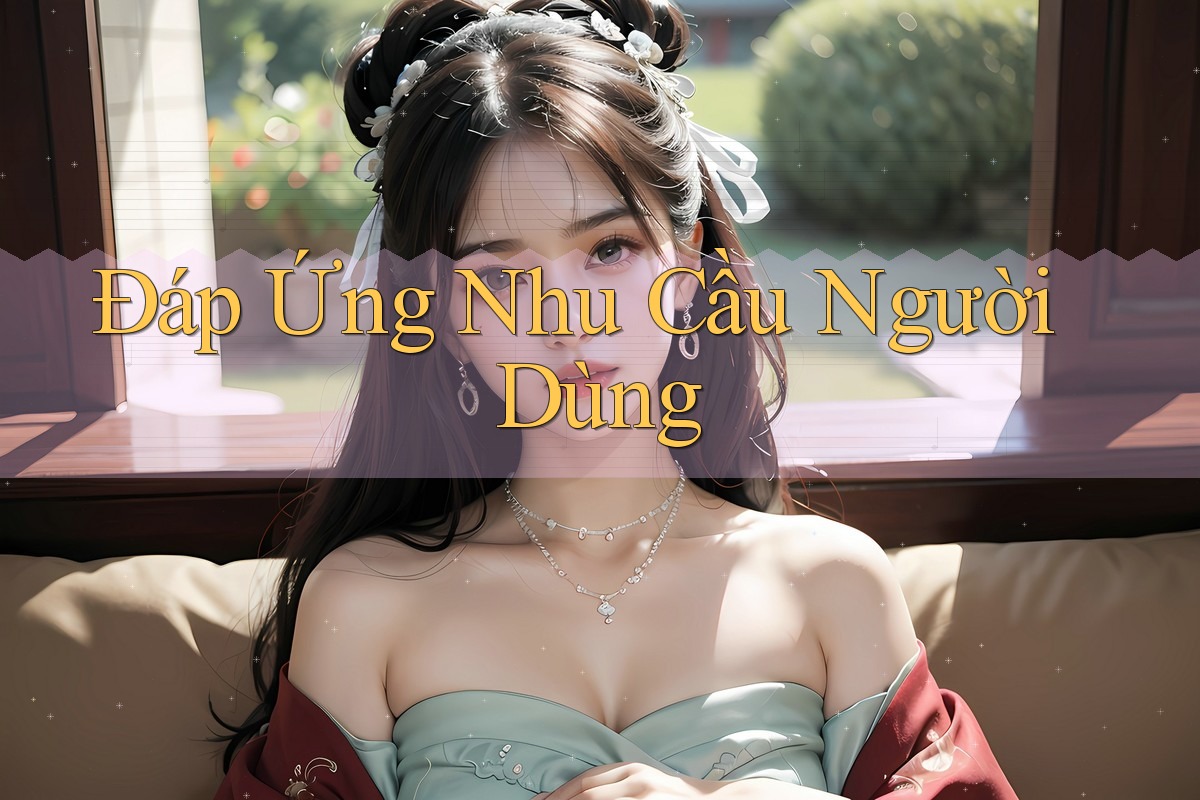 Đáp Ứng Nhu Cầu Người Dùng Đáp Ứng Nhu Cầu Người Dùng