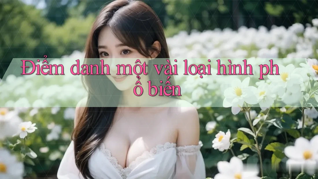 Điểm danh một vài loại hình phổ biến Điểm danh một vài loại hình phổ biến