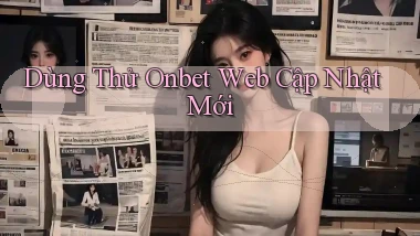 dùng thử onbet web cập nhật mới
