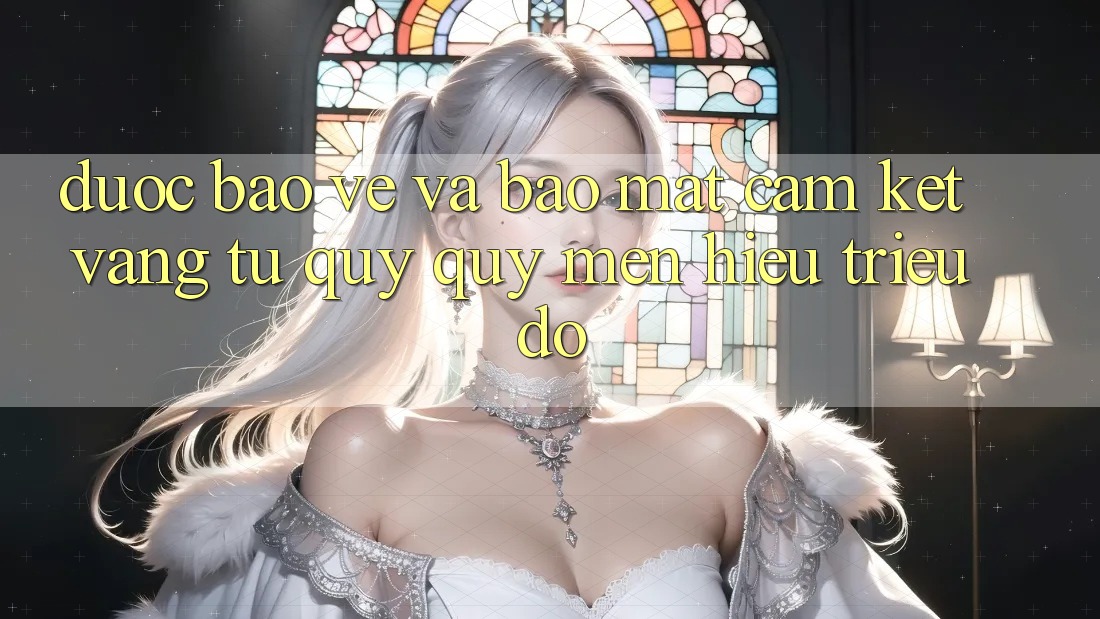 Được bảo vệ Và Bảo Mật: Cam Kết Vàng Từ Quý quý mến Hiệu Triệu Đô