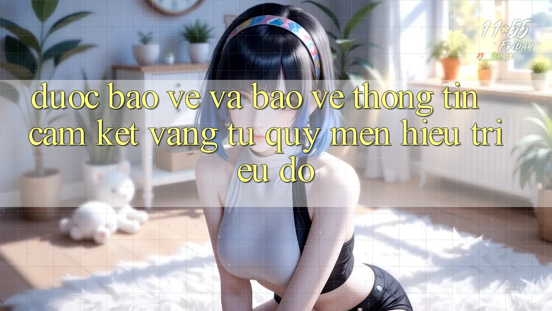 Được bảo vệ Và Bảo vệ thông tin: Cam Kết Vàng Từ Quý mến Hiệu Triệu Đô