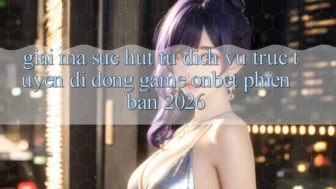 Giải Mã Sức Hút Từ Dịch vụ trực tuyến di động Game Onbet Phiên Bản 2026