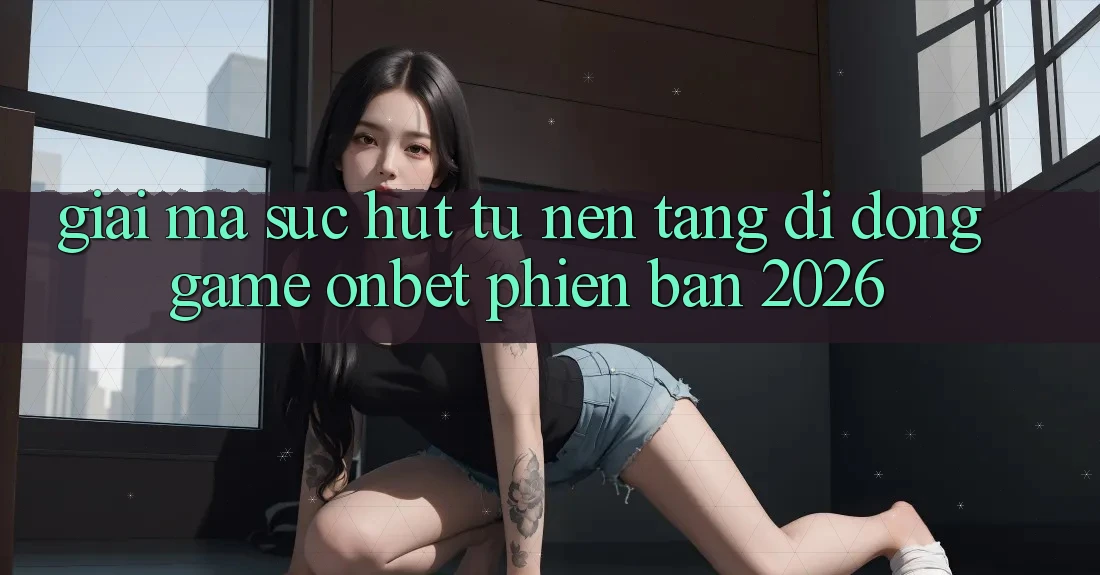 Giải Mã Sức Hút Từ Nền tảng di động Game Onbet Phiên Bản 2026