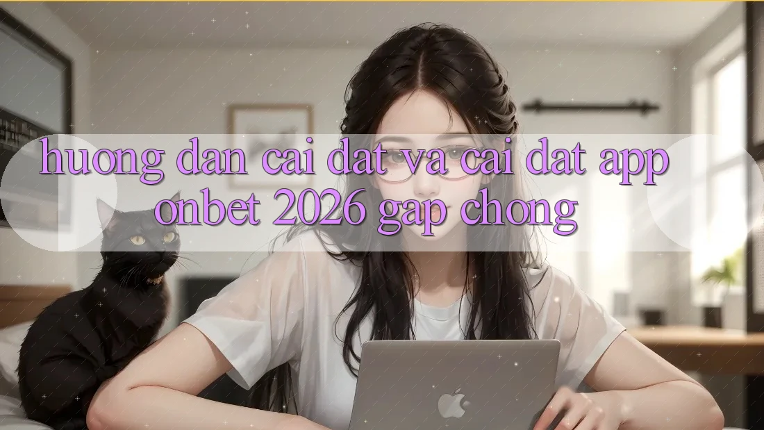 Hướng Dẫn Cài đặt Và Cài Đặt App Onbet 2026 Gấp chóng Hướng Dẫn Cài đặt Và Cài Đặt App Onbet 2026 Gấp chóng