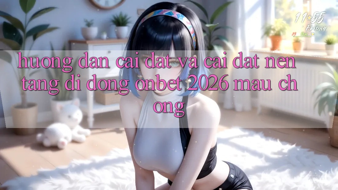 Hướng Dẫn Cài đặt Và Cài Đặt Nền tảng di động Onbet 2026 Mau Chóng Hướng Dẫn Cài đặt Và Cài Đặt Nền tảng di động Onbet 2026 Mau Chóng