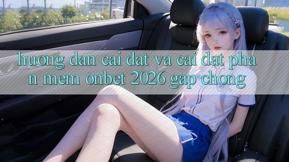 Hướng Dẫn Cài đặt Và Cài Đặt Phần mềm Onbet 2026 Gấp Chóng Hướng Dẫn Cài đặt Và Cài Đặt Phần mềm Onbet 2026 Gấp Chóng