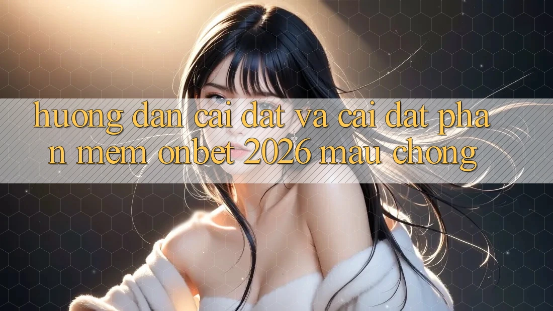 Hướng Dẫn Cài đặt Và Cài Đặt Phần mềm Onbet 2026 Mau Chóng Hướng Dẫn Cài đặt Và Cài Đặt Phần mềm Onbet 2026 Mau Chóng