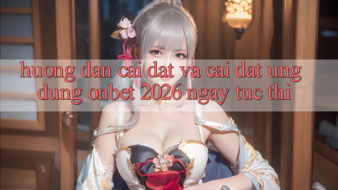 Hướng Dẫn Cài đặt Và Cài Đặt Ứng dụng Onbet 2026 Ngay tức thì Hướng Dẫn Cài đặt Và Cài Đặt Ứng dụng Onbet 2026 Ngay tức thì