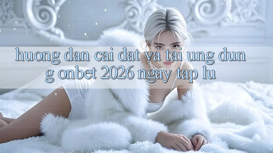 Hướng Dẫn Cài đặt Và Tải Ứng dụng Onbet 2026 Ngay tắp lự Hướng Dẫn Cài đặt Và Tải Ứng dụng Onbet 2026 Ngay tắp lự