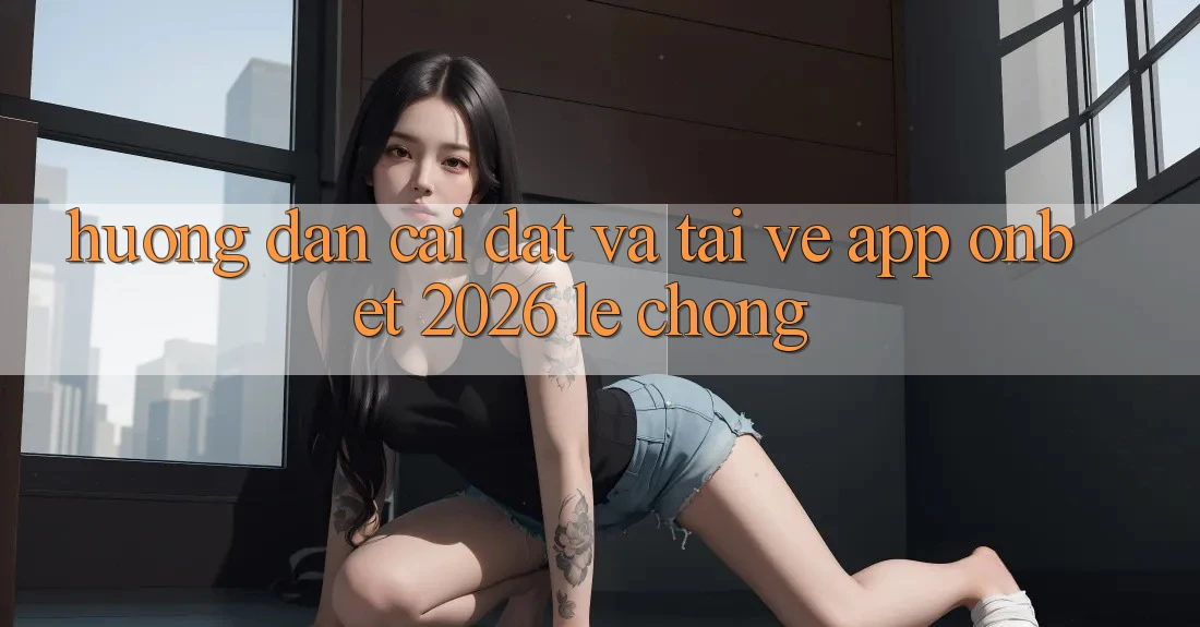 Hướng Dẫn Cài đặt Và Tải về App Onbet 2026 Lẹ Chóng Hướng Dẫn Cài đặt Và Tải về App Onbet 2026 Lẹ Chóng