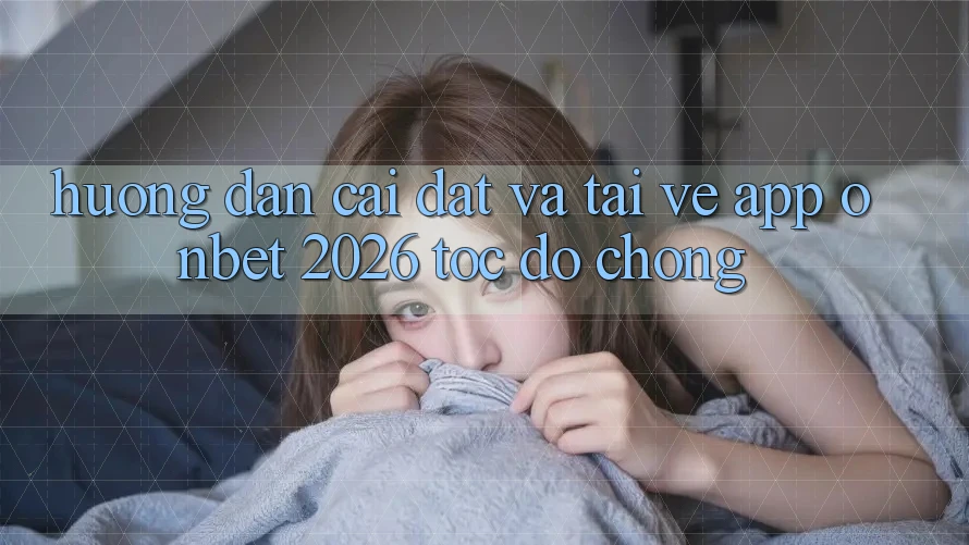 Hướng Dẫn Cài đặt Và Tải về App Onbet 2026 Tốc độ Chóng Hướng Dẫn Cài đặt Và Tải về App Onbet 2026 Tốc độ Chóng