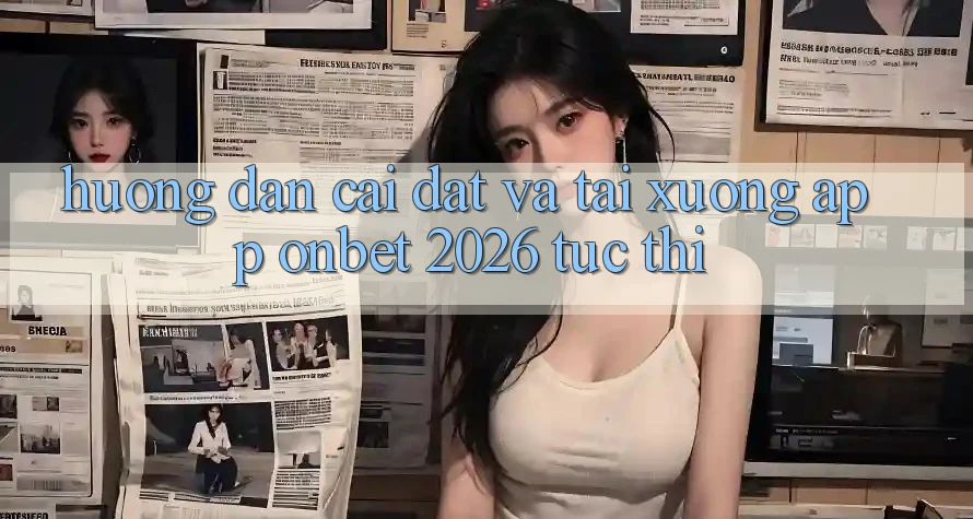 Hướng Dẫn Cài đặt Và Tải xuống App Onbet 2026 Tức thì Hướng Dẫn Cài đặt Và Tải xuống App Onbet 2026 Tức thì