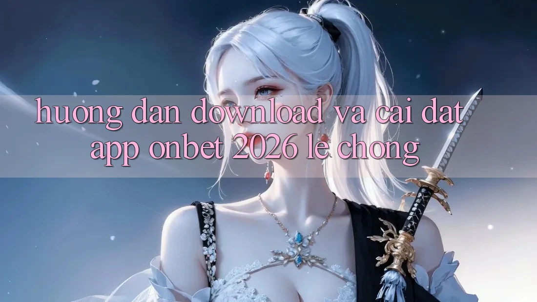 Hướng dẫn Download Và Cài Đặt App Onbet 2026 Lẹ Chóng Hướng dẫn Download Và Cài Đặt App Onbet 2026 Lẹ Chóng