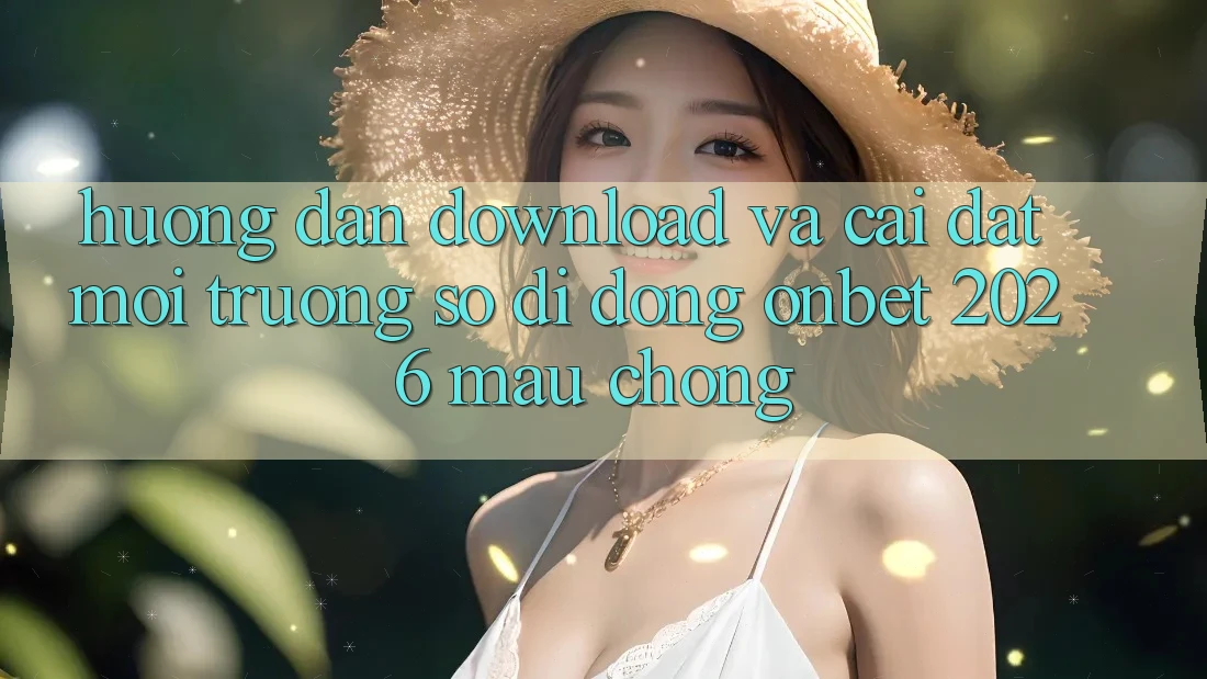 Hướng Dẫn Download Và Cài Đặt Môi trường số di động Onbet 2026 Mau Chóng Hướng Dẫn Download Và Cài Đặt Môi trường số di động Onbet 2026 Mau Chóng
