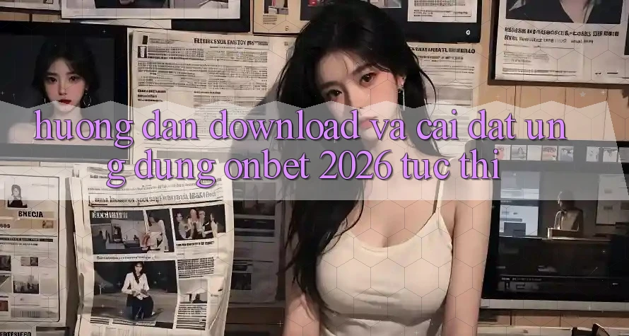 Hướng Dẫn Download Và Cài Đặt Ứng dụng Onbet 2026 Tức thì Hướng Dẫn Download Và Cài Đặt Ứng dụng Onbet 2026 Tức thì