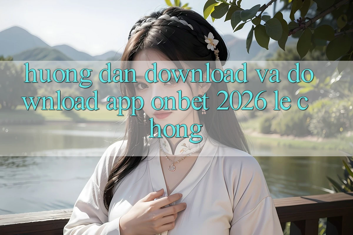Hướng Dẫn Download Và Download App Onbet 2026 Lẹ chóng Hướng Dẫn Download Và Download App Onbet 2026 Lẹ chóng