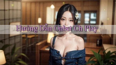 hướng dẫn onbet ch play