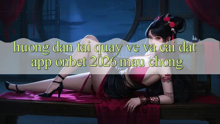 Hướng Dẫn Tải quay về Và Cài Đặt App Onbet 2026 Mau Chóng Hướng Dẫn Tải quay về Và Cài Đặt App Onbet 2026 Mau Chóng