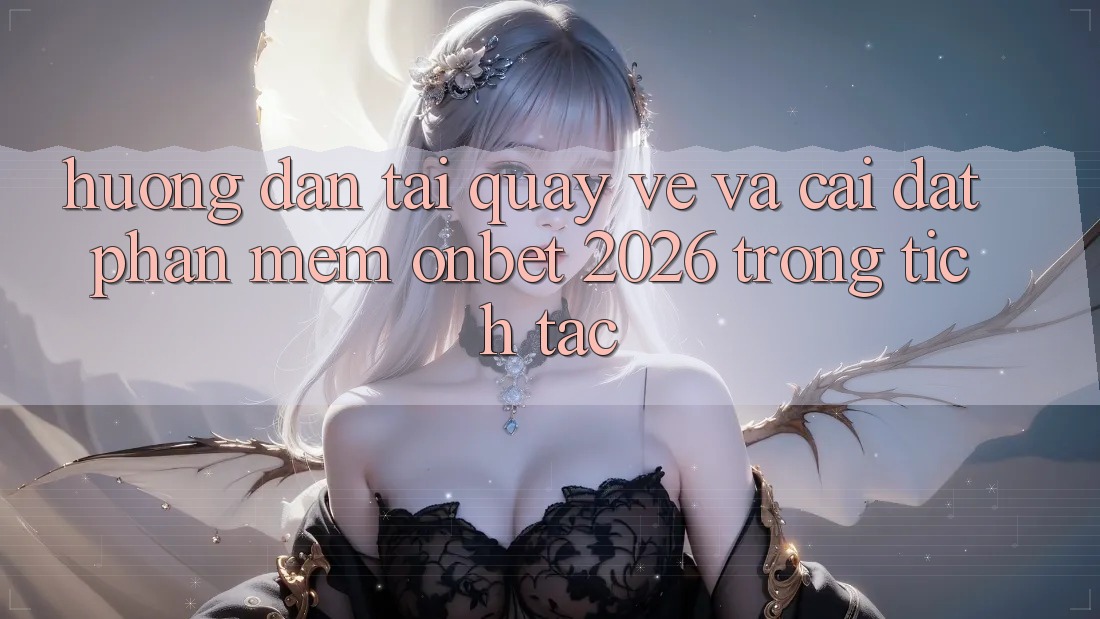 Hướng Dẫn Tải quay về Và Cài Đặt Phần mềm Onbet 2026 Trong tích tắc Hướng Dẫn Tải quay về Và Cài Đặt Phần mềm Onbet 2026 Trong tích tắc