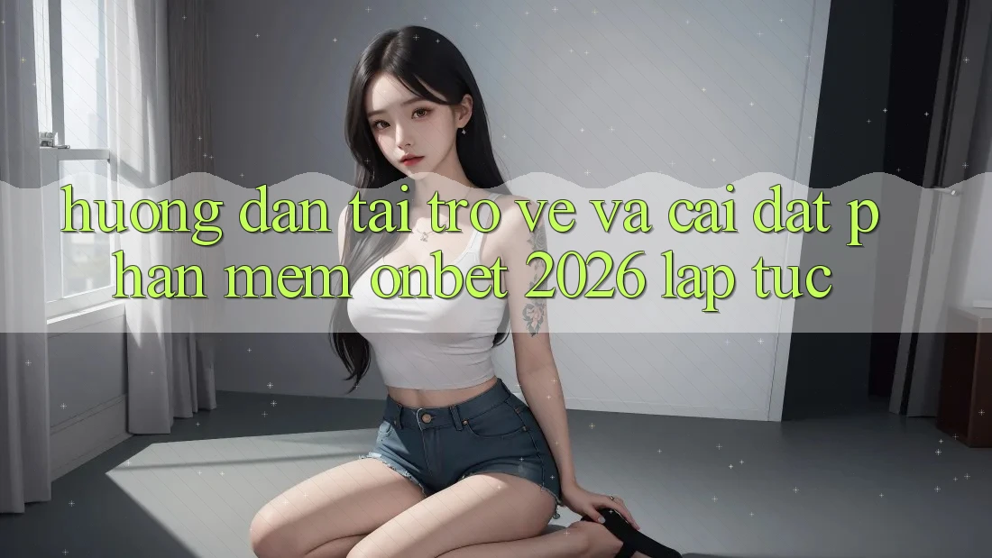 Hướng Dẫn Tải trở về Và Cài Đặt Phần mềm Onbet 2026 Lập tức Hướng Dẫn Tải trở về Và Cài Đặt Phần mềm Onbet 2026 Lập tức