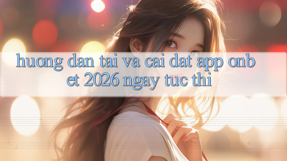 Hướng dẫn Tải Và Cài đặt App Onbet 2026 Ngay tức thì Hướng dẫn Tải Và Cài đặt App Onbet 2026 Ngay tức thì
