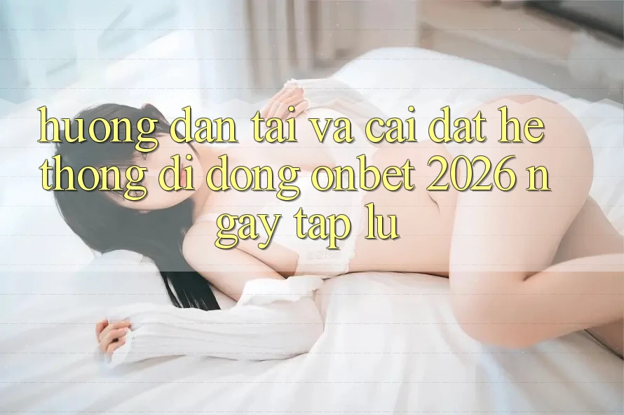 Hướng Dẫn Tải Và Cài Đặt Hệ thống di động Onbet 2026 Ngay tắp lự Hướng Dẫn Tải Và Cài Đặt Hệ thống di động Onbet 2026 Ngay tắp lự