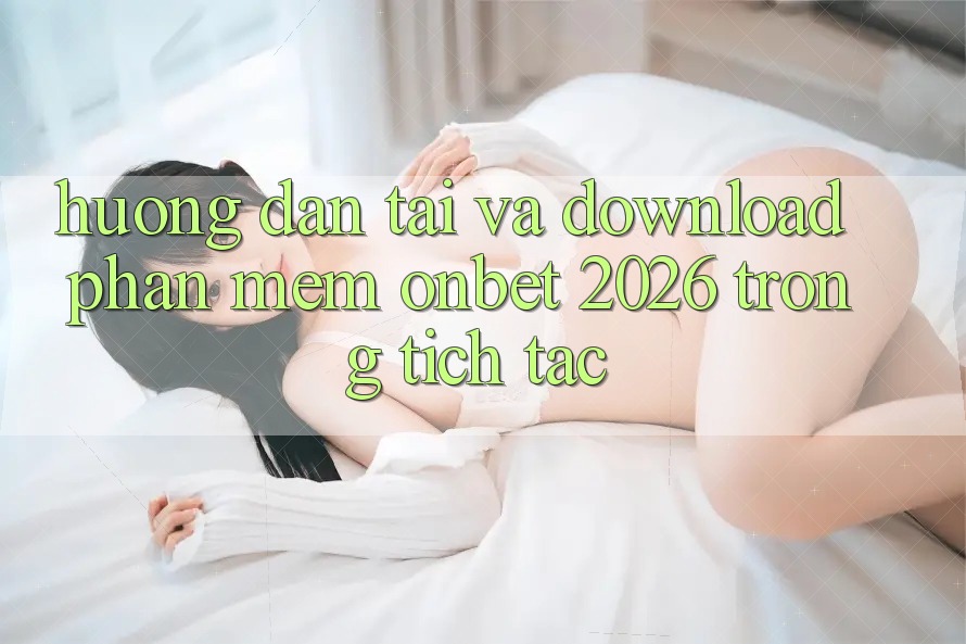 Hướng Dẫn Tải Và Download Phần mềm Onbet 2026 Trong tích tắc Hướng Dẫn Tải Và Download Phần mềm Onbet 2026 Trong tích tắc