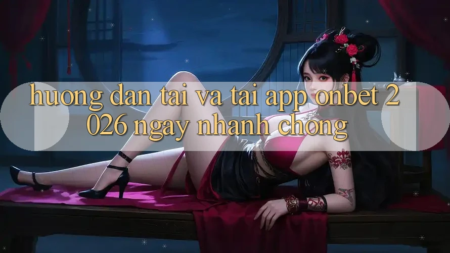 Hướng Dẫn Tải Và Tải App Onbet 2026 Ngay nhanh chóng Hướng Dẫn Tải Và Tải App Onbet 2026 Ngay nhanh chóng
