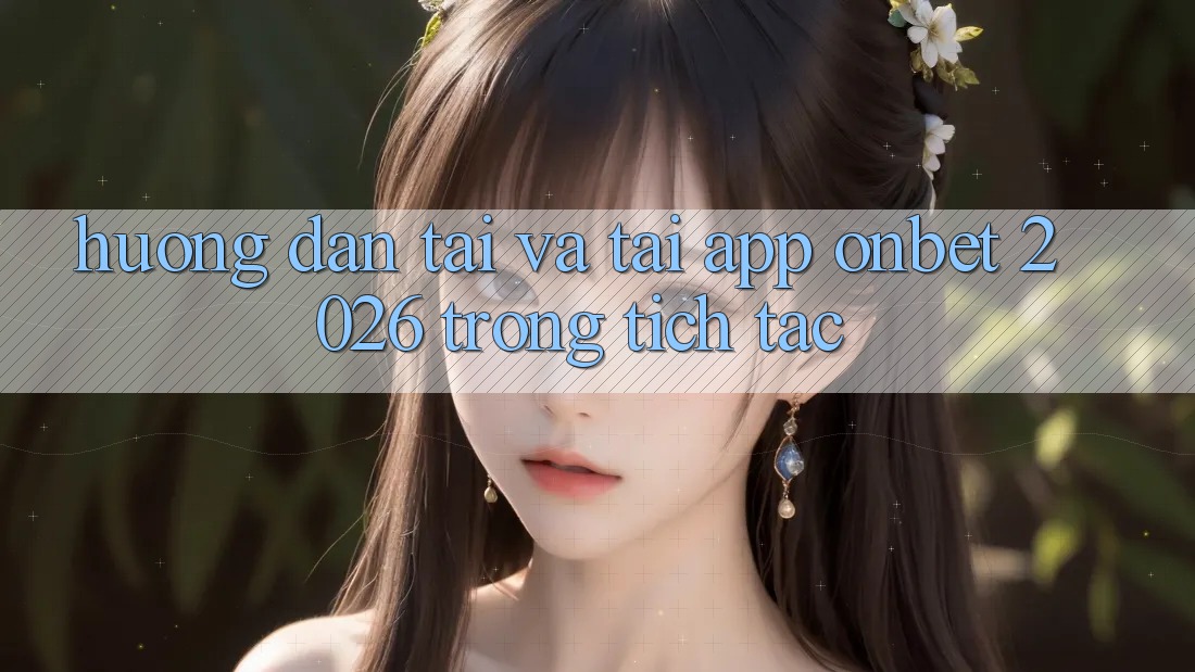 Hướng Dẫn Tải Và Tải App Onbet 2026 Trong tích tắc Hướng Dẫn Tải Và Tải App Onbet 2026 Trong tích tắc