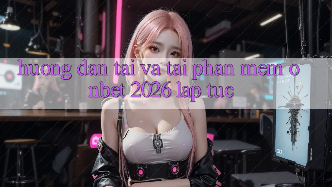 Hướng Dẫn Tải Và Tải Phần mềm Onbet 2026 Lập tức