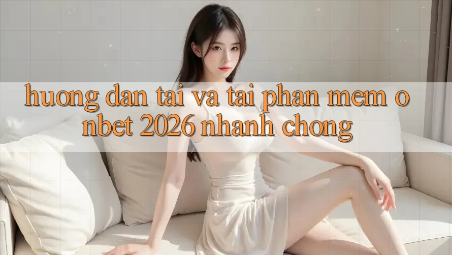 Hướng dẫn Tải Và Tải Phần mềm Onbet 2026 Nhanh chóng Hướng dẫn Tải Và Tải Phần mềm Onbet 2026 Nhanh chóng