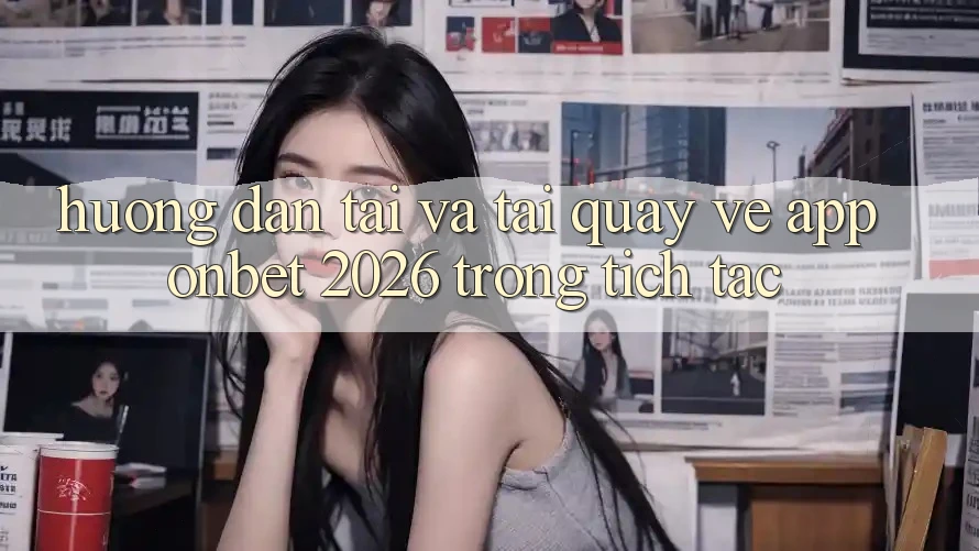 Hướng Dẫn Tải Và Tải quay về App Onbet 2026 Trong tích tắc Hướng Dẫn Tải Và Tải quay về App Onbet 2026 Trong tích tắc