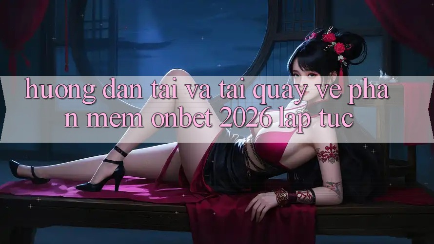 Hướng Dẫn Tải Và Tải quay về Phần mềm Onbet 2026 Lập tức Hướng Dẫn Tải Và Tải quay về Phần mềm Onbet 2026 Lập tức