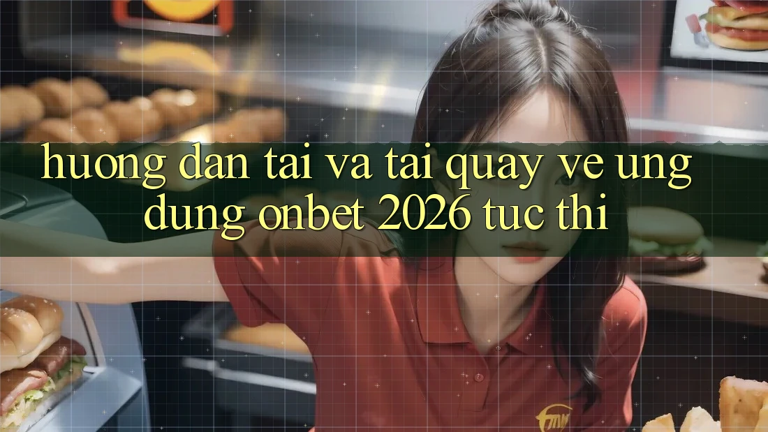 Hướng Dẫn Tải Và Tải quay về Ứng dụng Onbet 2026 Tức thì Hướng Dẫn Tải Và Tải quay về Ứng dụng Onbet 2026 Tức thì