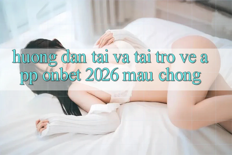 Hướng dẫn Tải Và Tải trở về App Onbet 2026 Mau Chóng Hướng dẫn Tải Và Tải trở về App Onbet 2026 Mau Chóng
